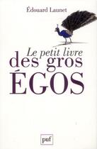 Couverture du livre « Le petit livre des gros égos » de Edouard Launet aux éditions Puf