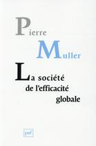 Couverture du livre « La société de l'éfficacite globale » de Pierre Muller aux éditions Puf