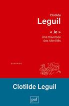 Couverture du livre « Je, une traversée des identités » de Clotilde Leguil aux éditions Puf