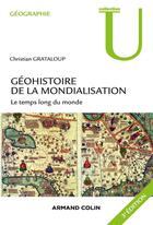 Couverture du livre « Géohistoire de la la mondialisation (3e édition) » de Christian Grataloup aux éditions Armand Colin