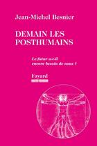 Couverture du livre « Demain les posthumains : Le futur a-t-il encore besoin de nous ? » de Jean-Michel Besnier aux éditions Fayard