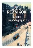 Couverture du livre « Le songe du photographe » de Patricia Reznikov aux éditions Albin Michel