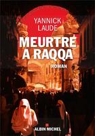 Couverture du livre « Meurtre à Raqqa » de Yannick Laude aux éditions Albin Michel