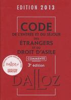 Couverture du livre « Code de l'entrée et du séjour des étrangers et du droit d'asile commenté (édition 2013) » de  aux éditions Dalloz