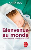 Couverture du livre « Bienvenue au monde, confidences d'une jeune sage-femme » de Anna Roy aux éditions Le Livre De Poche