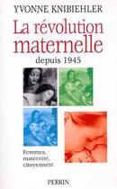 Couverture du livre « La revolution maternelle » de Yvonne Knibiehler aux éditions Perrin