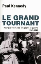 Couverture du livre « Le grand tournant ; pourquoi les alliés ont gagné la guerre 1943-1945 » de Paul Kennedy aux éditions Plon-perrin