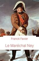 Couverture du livre « Le maréchal Ney » de Franck Favier aux éditions Perrin