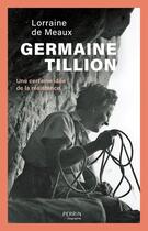 Couverture du livre « Germaine Tillion : Une certaine idée de la résistance » de Lorraine De Meaux aux éditions Perrin