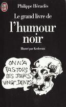 Couverture du livre « Grand livre de l'humour noir (le) - - humour » de Philippe Heracles aux éditions J'ai Lu