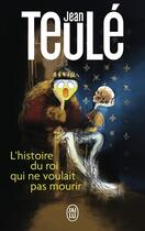 Couverture du livre « L'histoire du roi qui ne voulait pas mourir » de Jean Teulé aux éditions J'ai Lu