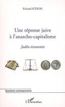 Couverture du livre « Une réponse juive à l'anarcho-capitalisme ; judéo-économie » de Richard Sitbon aux éditions L'harmattan