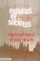 Couverture du livre « REVUE ESPACES ET SOCIETES : Raymond Ledrut et son oeuvre » de Revue Espaces Et Societes aux éditions Editions L'harmattan