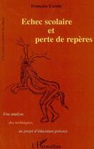 Couverture du livre « Echec scolaire et perte de repères : Une analyse, des techniques, un projet d'éducation précoce » de Françoise Carette aux éditions Editions L'harmattan