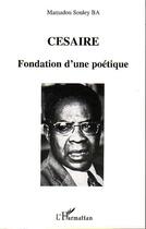 Couverture du livre « Cesaire, fondation d'une poetique » de Mamadou Souley Ba aux éditions L'harmattan