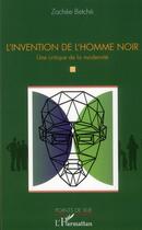 Couverture du livre « L'invention de l'homme noir ; une critique de la modernité » de Zachée Betche aux éditions L'harmattan