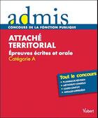 Couverture du livre « Attaché territorial ; épreuves écrites et orale ; catégorie A ; tout le concours (édition 2011) » de Olivier Bellego aux éditions Vuibert