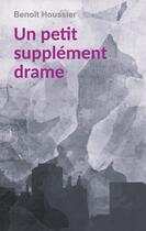 Couverture du livre « Un petit supplément drame » de Benoît Houssier aux éditions Books On Demand