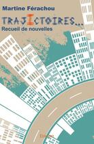 Couverture du livre « Trajictoires... recueil de nouvelles » de Martine Ferachou aux éditions Edilivre