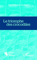 Couverture du livre « Le triomphe des crocodiles » de Jacqueline Quentin Louison aux éditions Editions L'harmattan