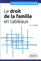 Couverture du livre « Le droit de la famille en tableaux » de Patricia Vannier aux éditions Ellipses