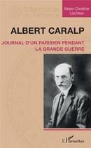 Couverture du livre « Albert Caralp ; journal d'un parisien pendant la Grande guerre » de Marie-Christine Lachese aux éditions L'harmattan