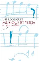 Couverture du livre « Musique et yoga ; la quête du juste » de Lise Rodriguez aux éditions Almora