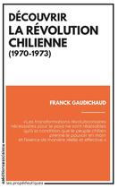 Couverture du livre « Découvrir la révolution chilienne (1970-1973) » de Franck Gaudichaud aux éditions Editions Sociales