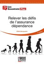 Couverture du livre « Relever les défis de l'assurance dépendance (2e édition) » de Edith Bocquaire aux éditions L'argus De L'assurance