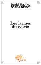 Couverture du livre « Les larmes du destin » de Daniel Mathieu Obama aux éditions Edilivre