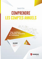 Couverture du livre « Comprendre les comptes annuels ; pour améliorer la situation financière de l'entreprise (3e édition) » de Damien Pean aux éditions Gereso