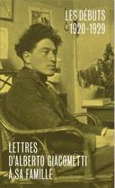 Couverture du livre « Lettres d'Alberto Giacometti à sa famille t.1 : les débuts 1920-1929 » de  aux éditions Bernard Chauveau