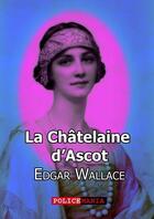 Couverture du livre « La châtelaine d'Ascot » de Edgar Wallace aux éditions Police Mania