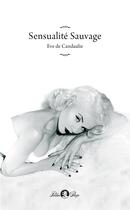 Couverture du livre « Sensualité sauvage » de Eve De Candaulie aux éditions Tabou