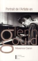 Couverture du livre « Portrait de l'artiste en Glenn Gould » de Maxence Caron aux éditions Pierre-guillaume De Roux