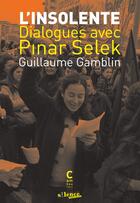 Couverture du livre « L'insolente : dialogues avec Pinar Selek » de Guillaume Gamblin aux éditions Cambourakis