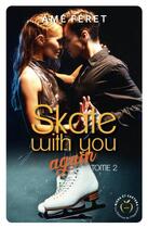 Couverture du livre « Skate with you Tome 2 : et si tout ce qu'ils croyaient était faux ? » de Ame Feret aux éditions Nisha Et Caetera