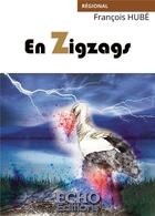 Couverture du livre « En zigzags » de Francois Hube aux éditions Echo Editions