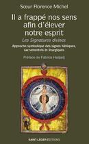 Couverture du livre « Il a frappé nos sens, afin d'élever notre esprit : Les signatures divines » de Florence Michel aux éditions Saint-leger