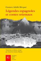 Couverture du livre « Légendes espagnoles et contes orientaux » de Gustavo Adolfo Becquer aux éditions Classiques Garnier