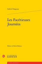 Couverture du livre « Les Facétieuses Journées » de Gabriel Chappuys aux éditions Classiques Garnier