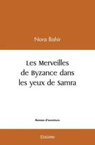 Couverture du livre « Les merveilles de byzance dans les yeux de samra » de Bahir Nora aux éditions Edilivre