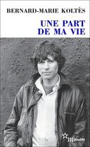 Couverture du livre « Une part de ma vie - Entretiens (1983-1989) » de Bernard-Marie Koltes aux éditions Minuit