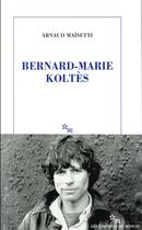 Couverture du livre « Bernard-Marie Koltès » de Arnaud Maisetti aux éditions Minuit