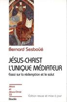 Couverture du livre « Jésus-Christ l'unique médiateur ; essai sur la rédemption et le salut » de Bernard Sesboue aux éditions Mame-desclee