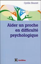 Couverture du livre « Aider un proche en difficulté psychologique » de Cyrille Bouvet aux éditions Intereditions