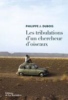 Couverture du livre « Les tribulations d'un chercheur d'oiseaux » de Philippe J. Dubois aux éditions La Martiniere