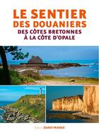 Couverture du livre « Le sentier des douaniers ; des côtes bretonnes à la côte d'Opale » de Dominique Irvoas-Dantec aux éditions Ouest France