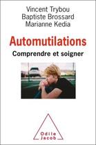 Couverture du livre « Automutilations ; comprendre et soigner » de Vincent Trybou aux éditions Odile Jacob