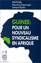 Couverture du livre « Guinée : pour un nouveau syndicalisme en Afrique » de Gerard Kester et Mid Diallo et Maurice Dopavogui aux éditions L'harmattan